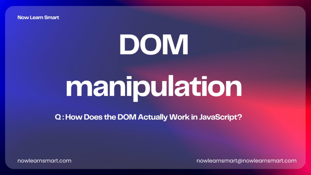 How Does the DOM Actually Work in JavaScript?